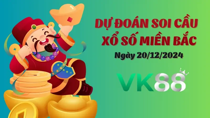 VK88 Soi Cầu Miền Bắc Ngày 20/12/2024 - Cơ Hội Thắng Lớn Cùng VK88