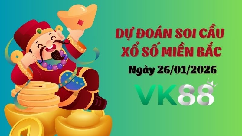 VK88 Dự Đoán Soi Cầu Xổ Số Miền Bắc Ngày 26/01/2026 - Lộ Diện Cặp Số Tỷ Lệ Ăn Cao!