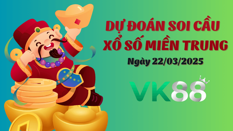 VK88 Dự Đoán Soi Cầu Xổ Số Miền Trung Ngày 22/03/2025 - Thống Kê Chính Xác, Chốt Số An Toàn
